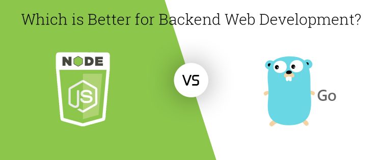 Node.js vs Go: Which Is Better for Backend Web Development?