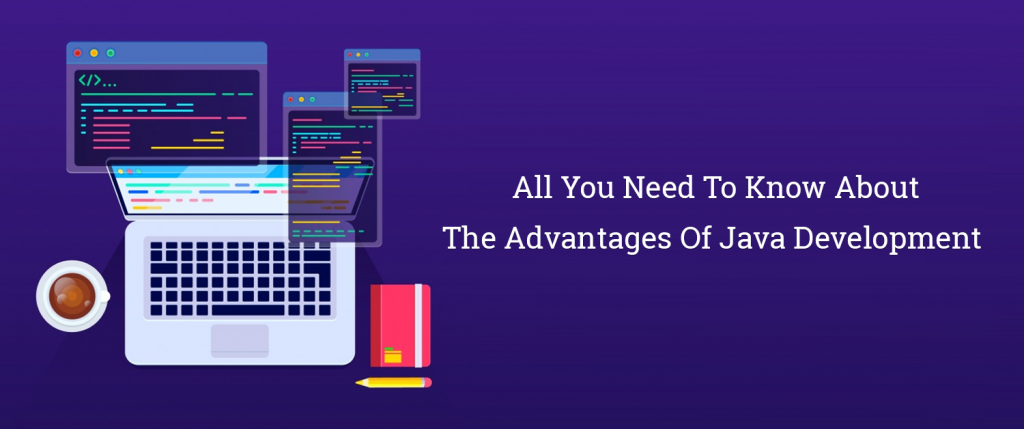 All You Need To Know About The Advantages Of Java Development