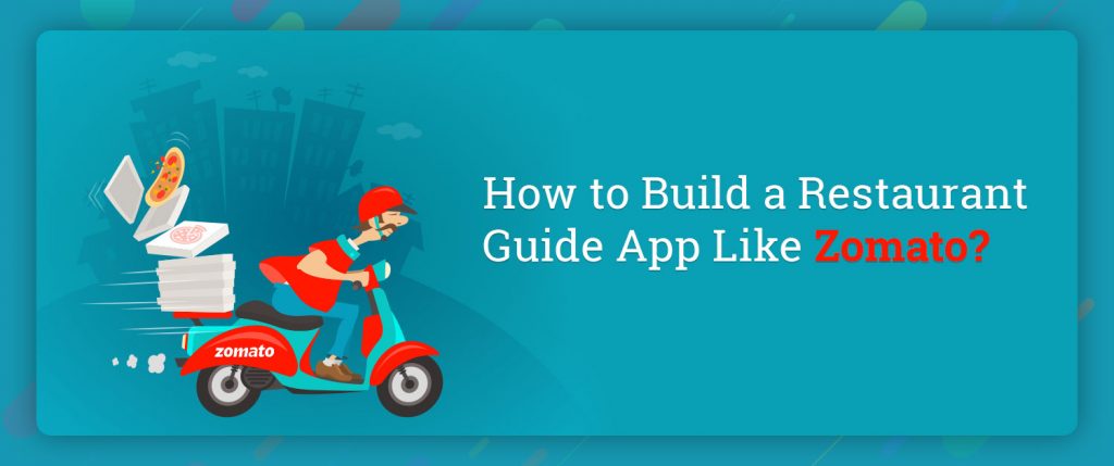 How to Build a Restaurant Guide App Like Zomato?