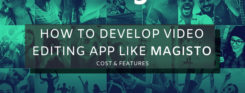 How to make an app like Magisto- Cost & Features