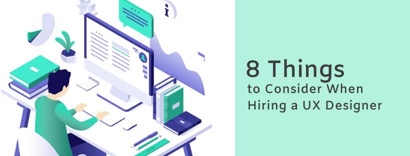 8 Things to Consider When Hiring a UX Designer