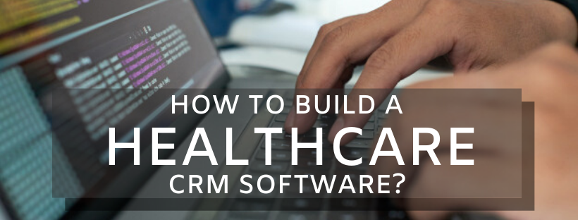 How to Build a Healthcare CRM Software