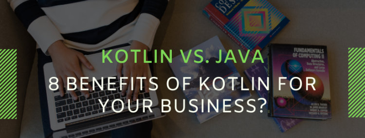 Kotlin vs. Java: 8 Benefits of Kotlin for Your Business? - Matellio Inc