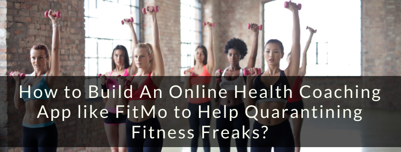 How to Build An Online Health Coaching App like FitMo to Help Quarantining  Fitness Freaks? - Matellio Inc