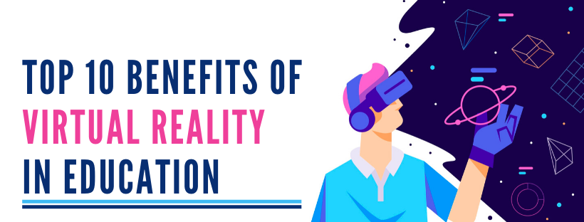 Benefits of Virtual Reality in Education