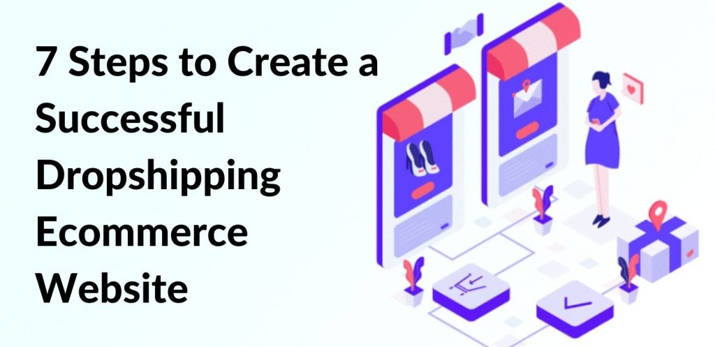 7 Steps to Create a Successful Dropshipping Ecommerce Website