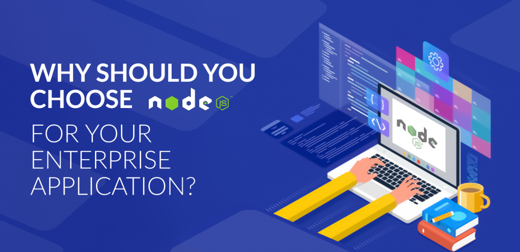 Why Should You Choose Node JS for Your Enterprise Application?