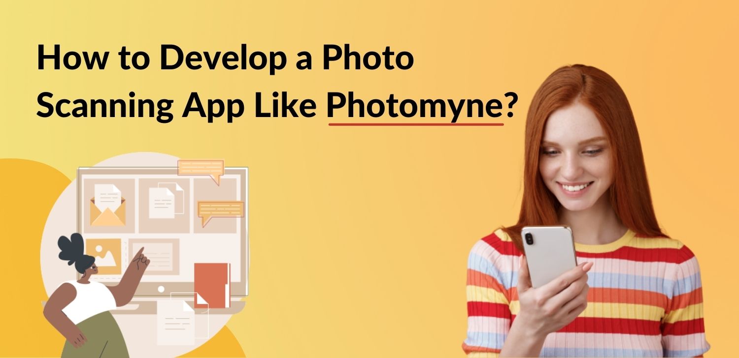 How to Develop a Photo Scanning App Like Photomyne? Matellio Inc