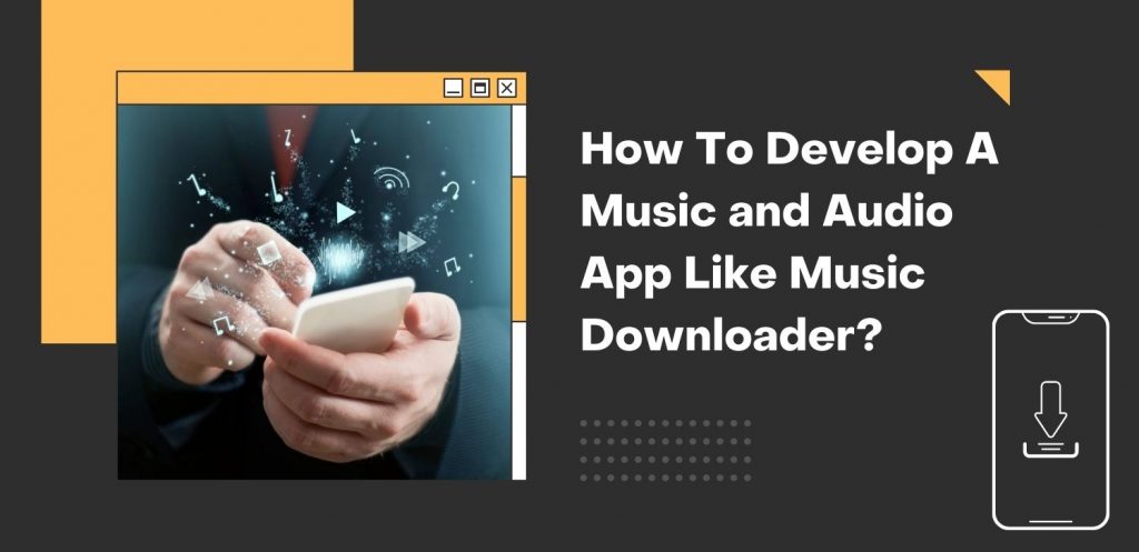 How-To-Develop-A-Music-and-Audio-App-Like-Music-Downloader