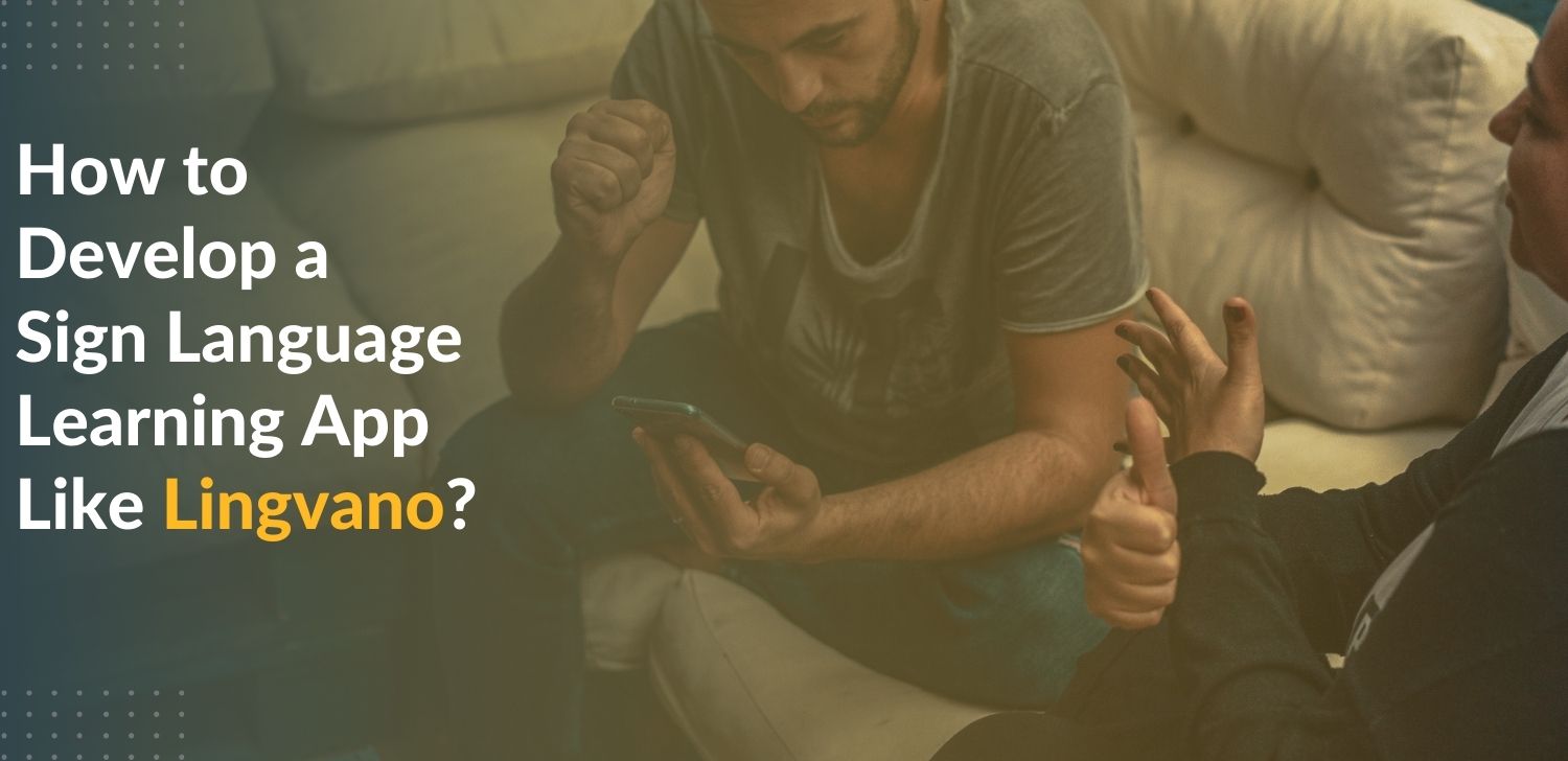 How to Develop a Sign Language Learning App Like Lingvano? Matellio