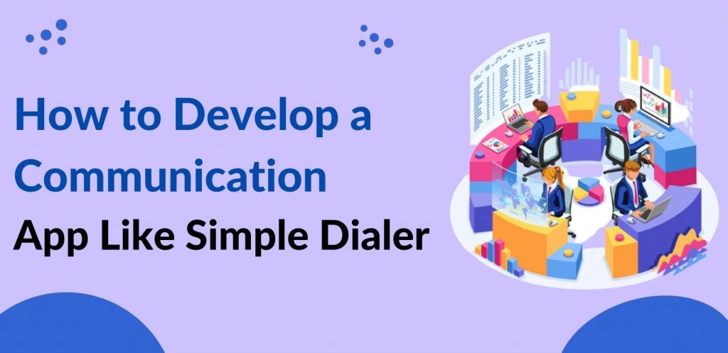 How to Develop a Communication App Like Simple Dialer