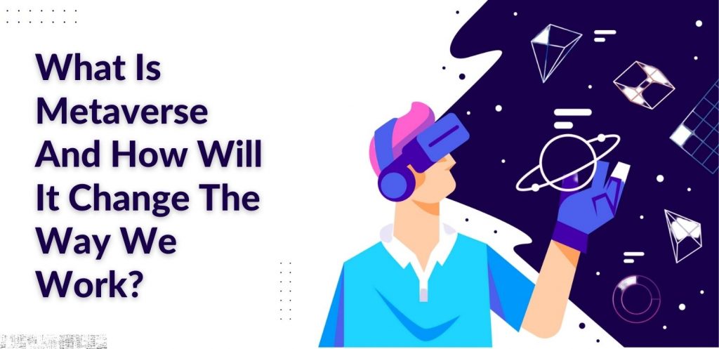 What Is Metaverse And How Will It Change The Way We Work