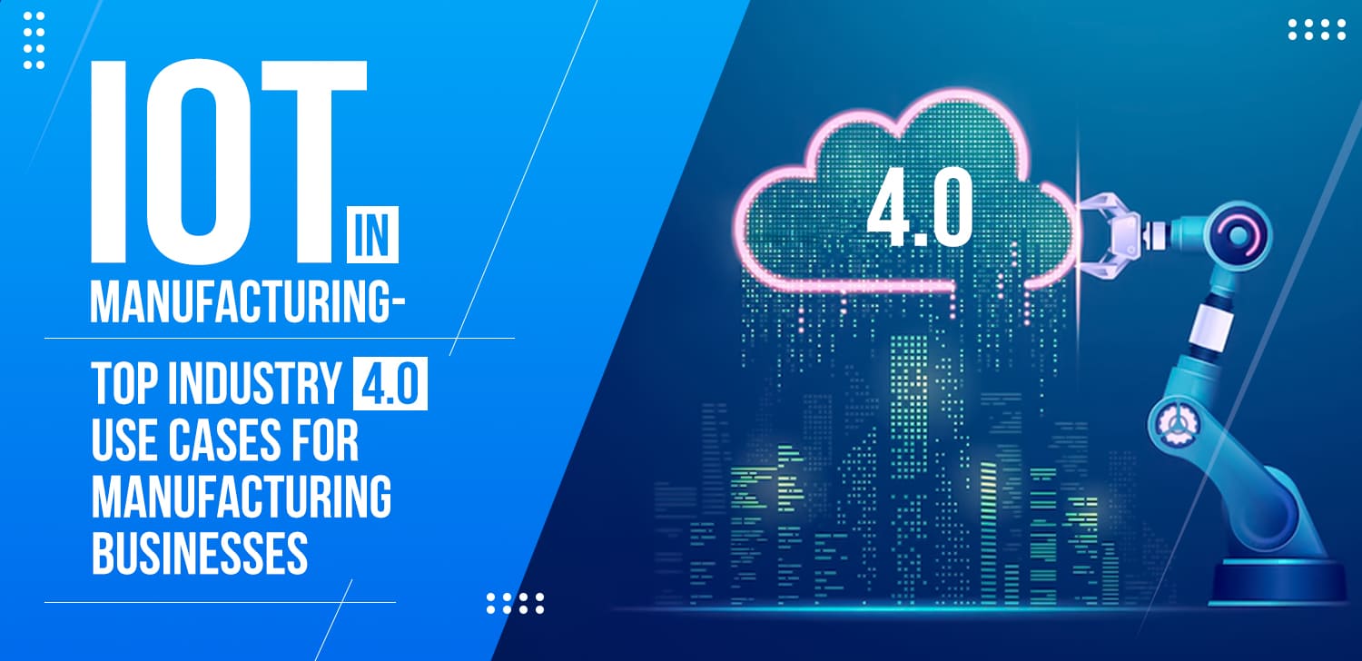 IoT in Manufacturing- Top Industry 4.0 Use Cases for Manufacturing ...