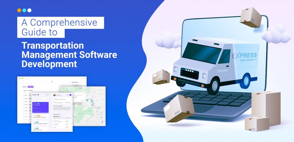 A Comprehensive Guide to Transportation Management Software Development