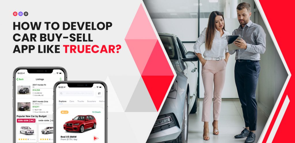 How To Develop Car Buy Sell App Like Truecar Matellio Inc