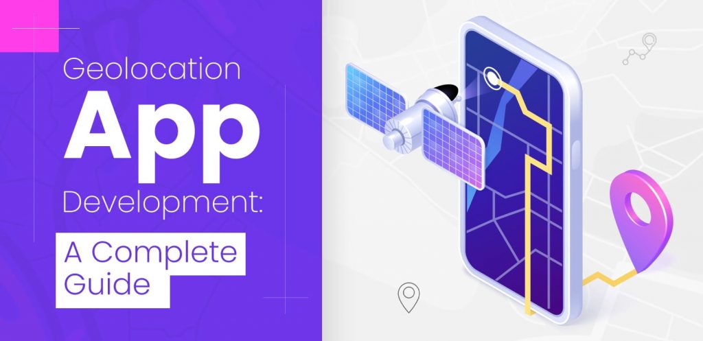 Geolocation App Development: A Complete Guide