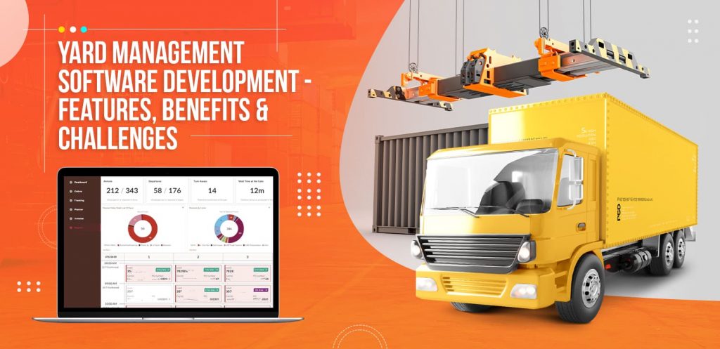 Yard Management Software Development - Features, Benefits & Challenges