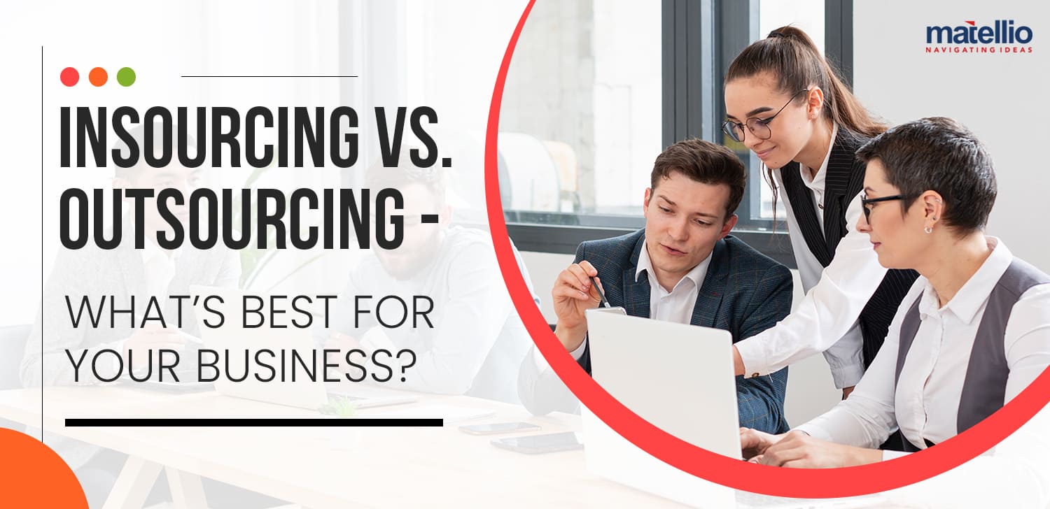 Insourcing vs. Outsourcing - What’s Best for Your Business?