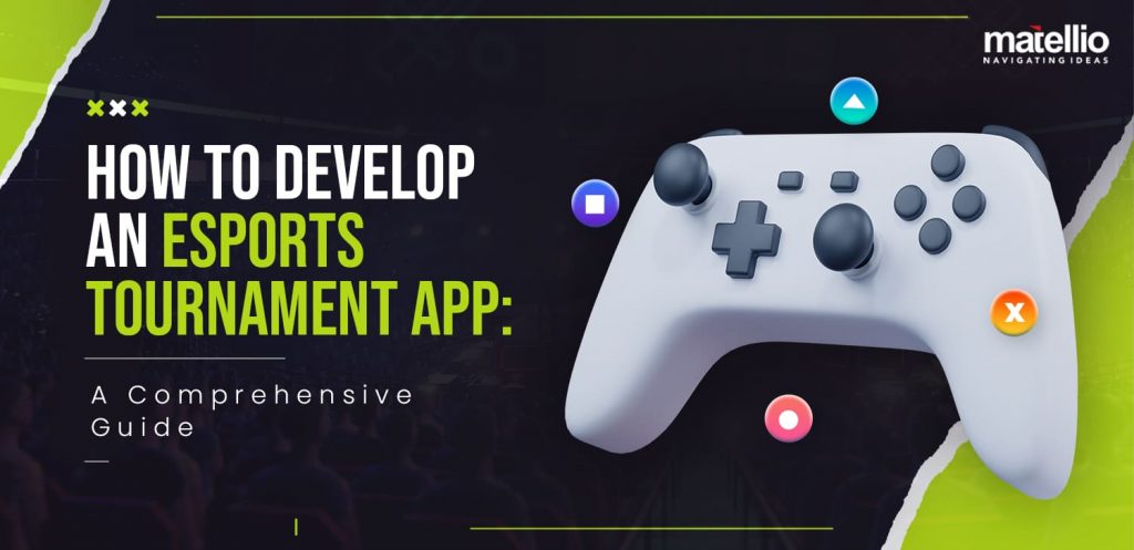 How to Develop an eSports Tournament App: A Comprehensive Guide!