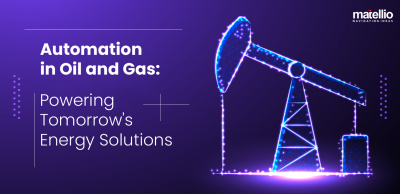 Automation in Oil and Gas Powering Tomorrow's Energy Solutions