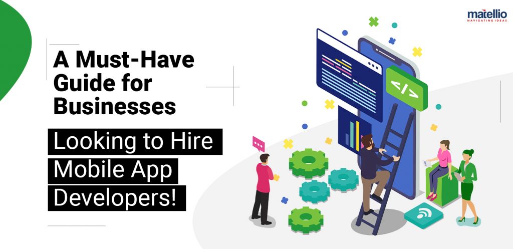 A Must Have Guide for Businesses Looking to Hire Mobile App Developers!