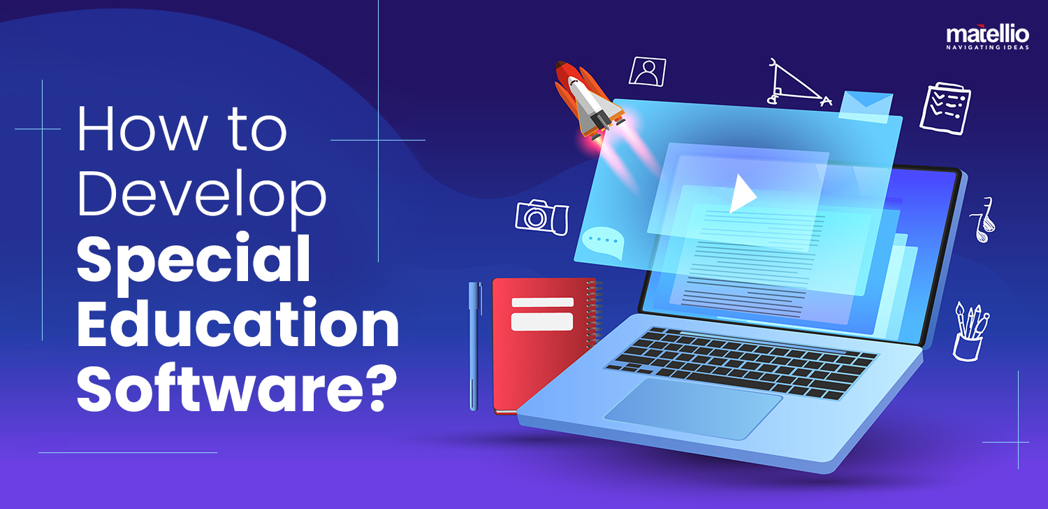 How to Develop Special Education Software? - Matellio Inc