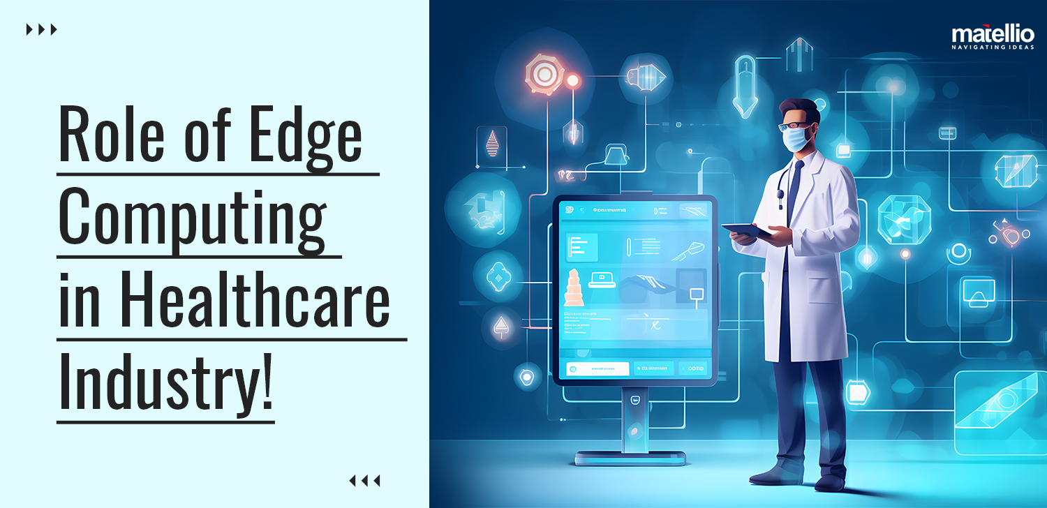 Role of Edge Computing in Healthcare Industry - Matellio Inc