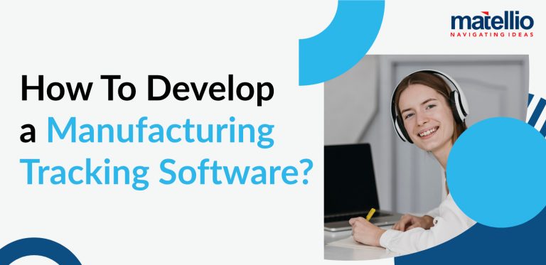 How To Develop a Manufacturing Tracking Software? - Matellio Inc