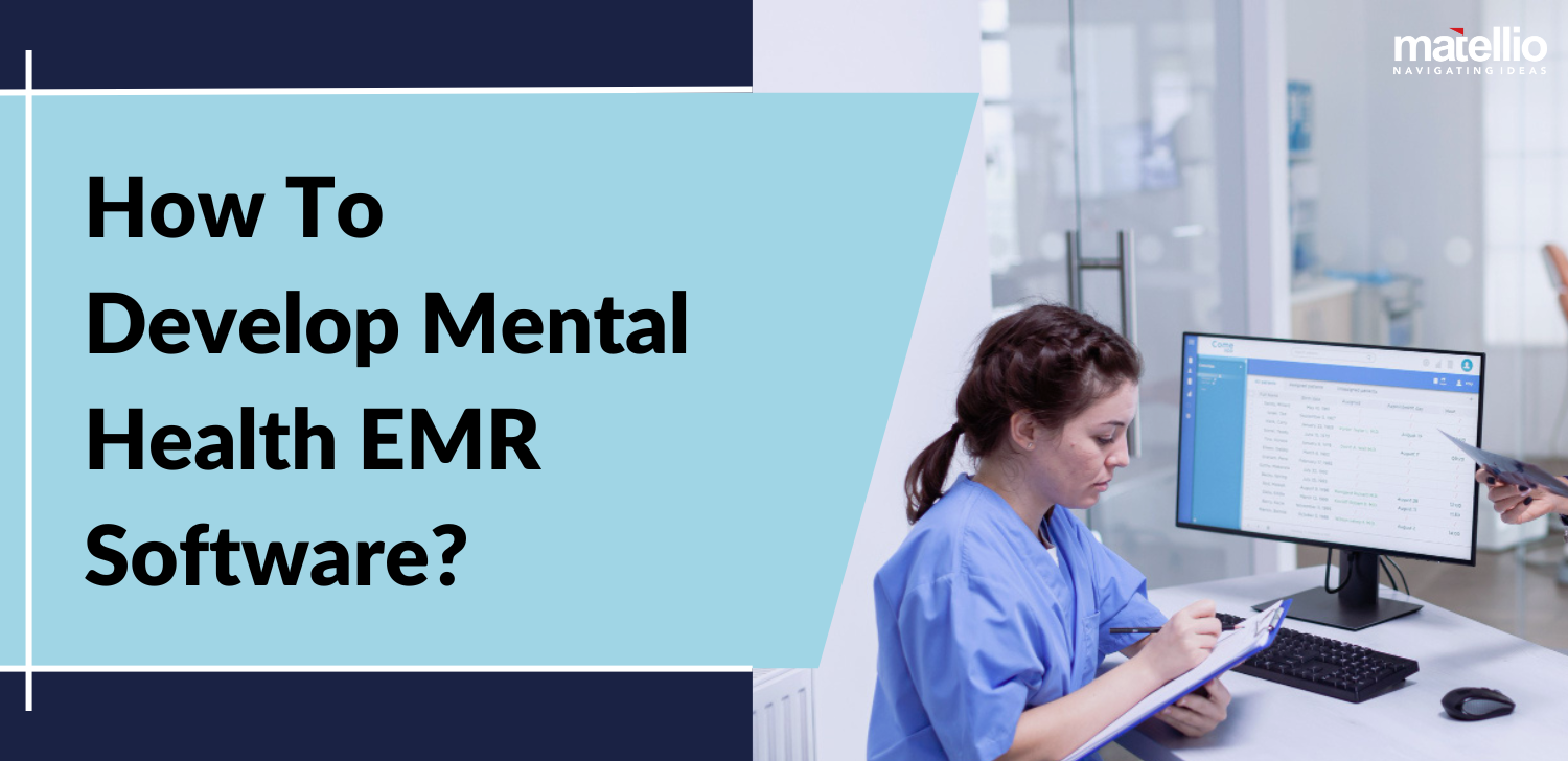 How To Develop Mental Health EMR Software? - Matellio Inc