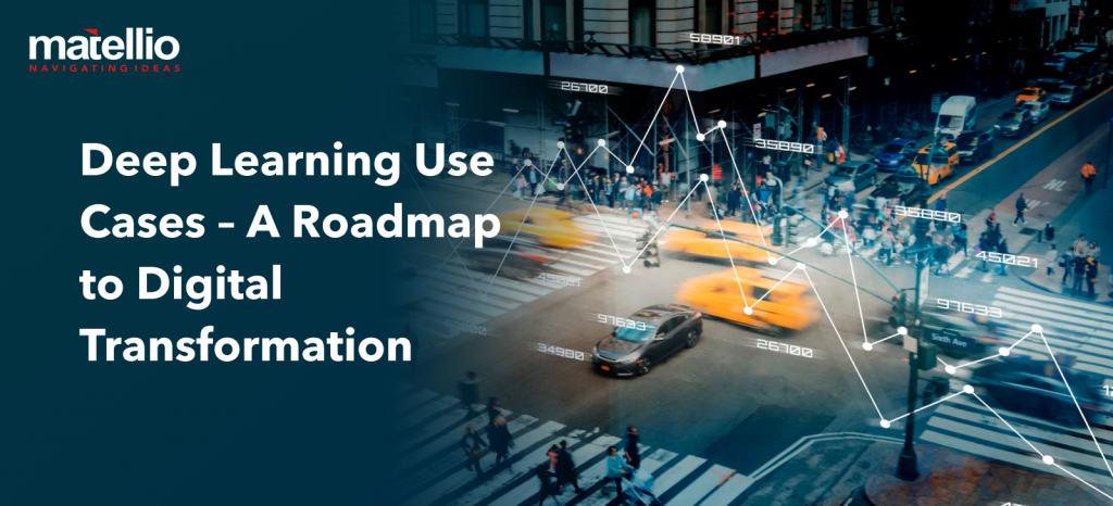 Deep Learning Use Cases – A Roadmap to Digital Transformation