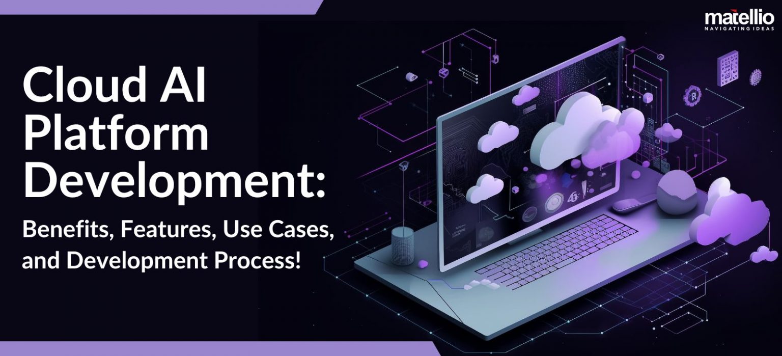 Cloud Ai Platform Development Matellio Inc