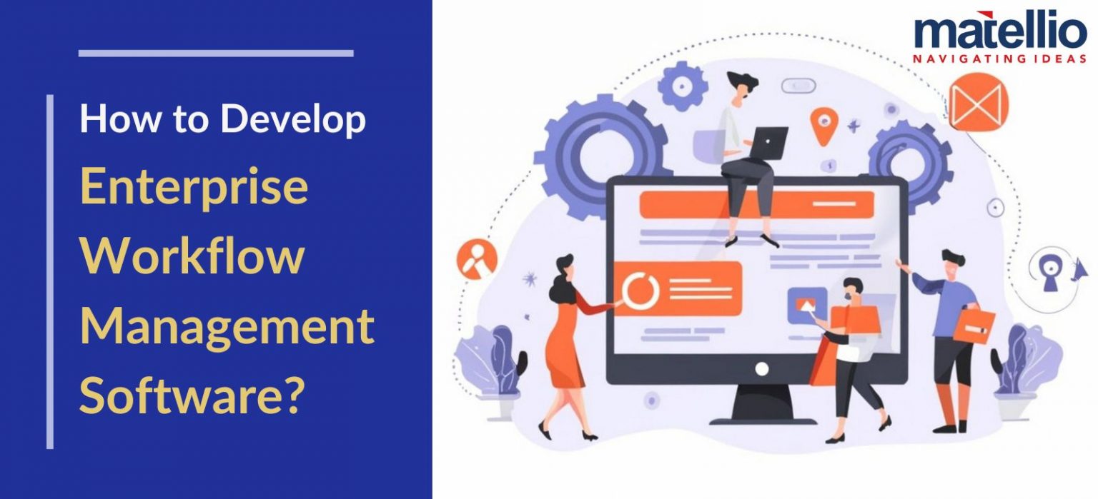 How to Develop Enterprise Workflow Management Software? - Matellio Inc