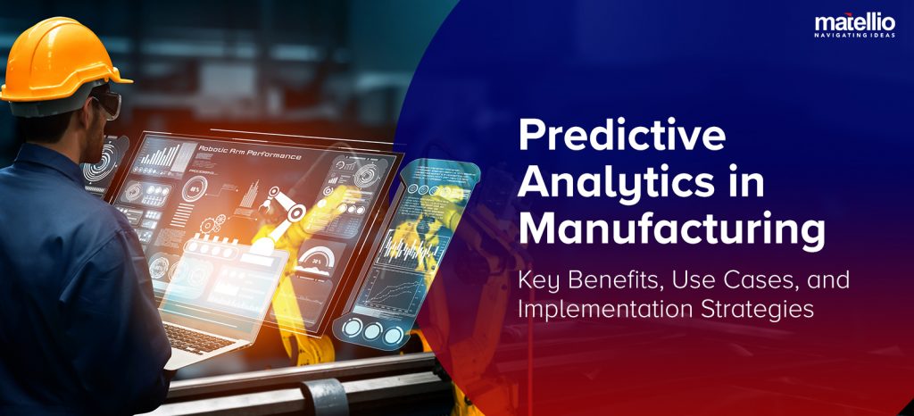 Predictive Analytics in Manufacturing: Key Benefits, Use Cases, and Implementation Strategies