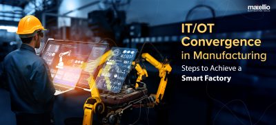 IT/OT Convergence in Manufacturing: Steps to Achieve a Smart Factory