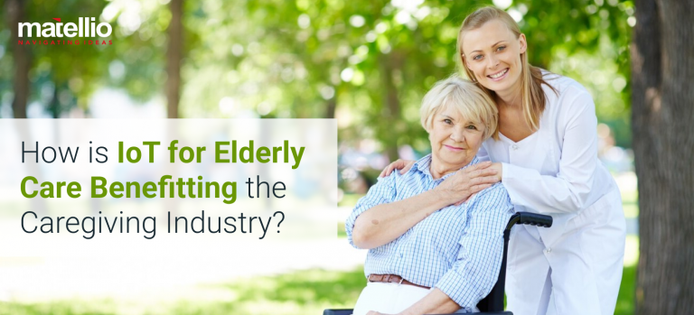 How is IoT for Elderly Care Benefitting the Caregiving Industry ...