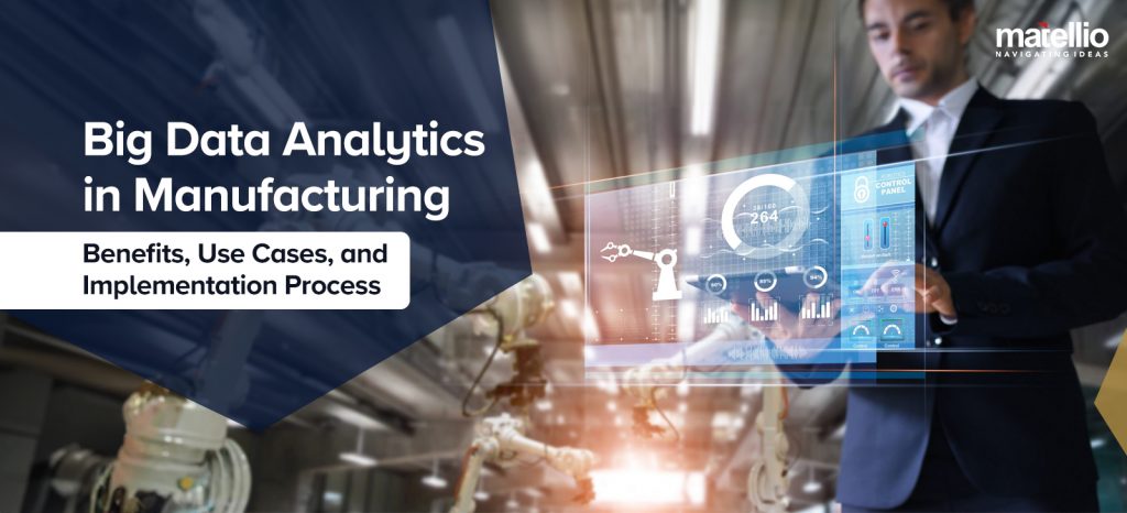 Big Data Analytics in Manufacturing – Benefits, Use Cases, and Implementation Process