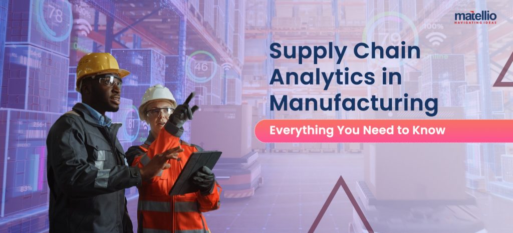 Supply Chain Analytics in Manufacturing – Everything You Need to Know