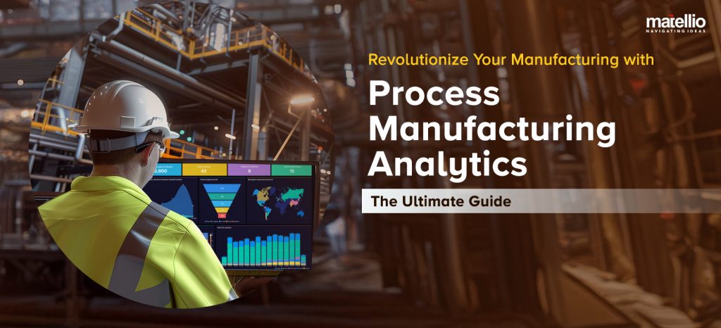 Revolutionize Your Manufacturing with Process Manufacturing Analytics: The Ultimate Guide