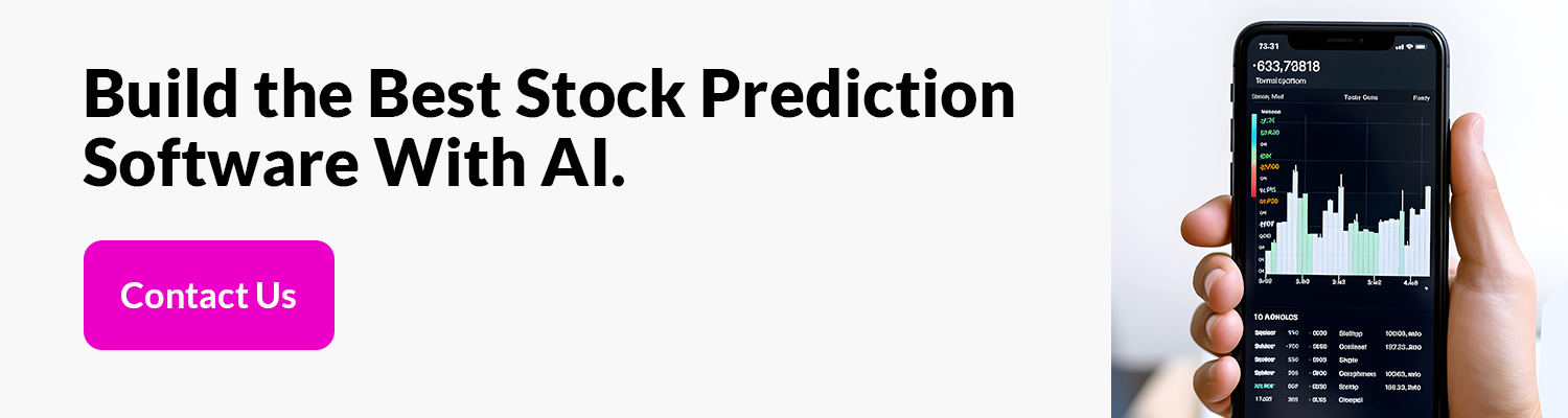 Build the Best Stock Prediction Software With AI. Contact Us. 