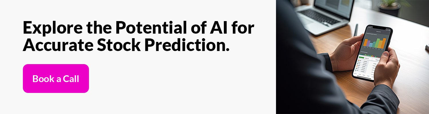 Explore the Potential of AI for Accurate Stock Prediction. Book a Call. 