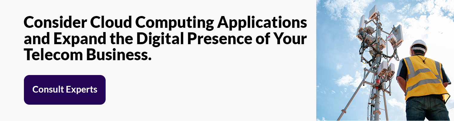 Consider Cloud Computing Applications and Expand the Digital Presence of Your Telecom Business. Consult Experts.