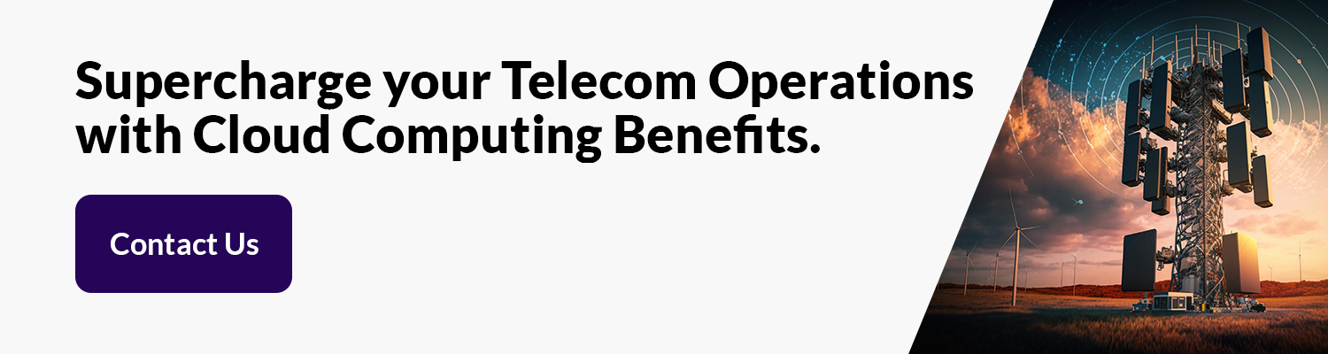 Supercharge your Telecom Operations with Cloud Computing Benefits. Contact Us
